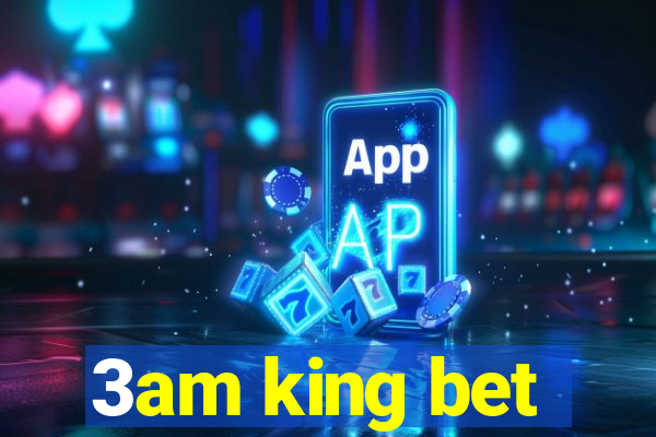 3am king bet